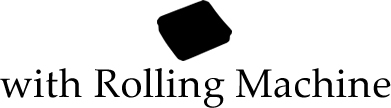with Rolling Machine